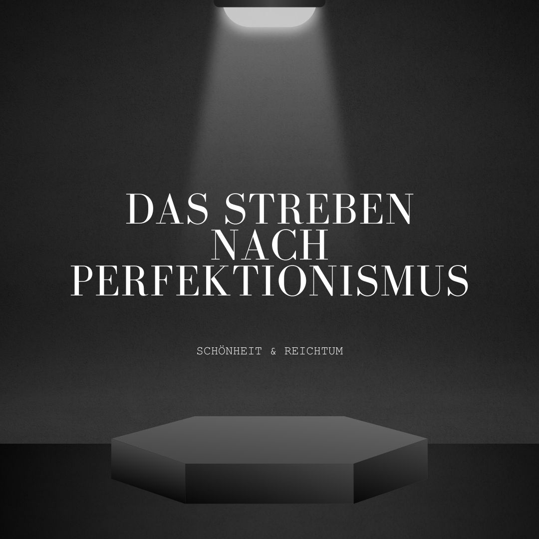 Das Streben nach Perfektionismus
