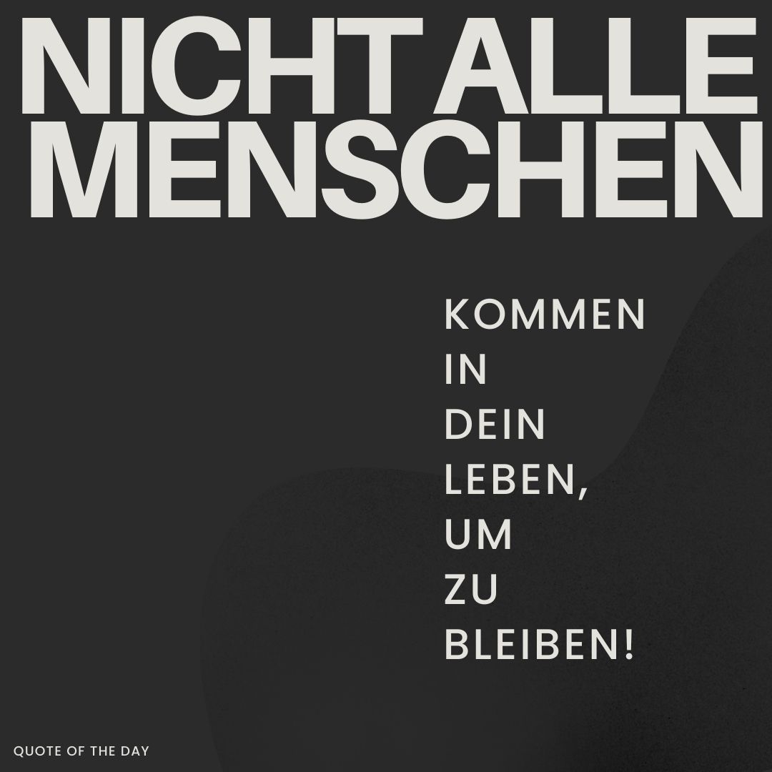 Nicht alle Menschen kommen in Dein Leben, um zu bleiben