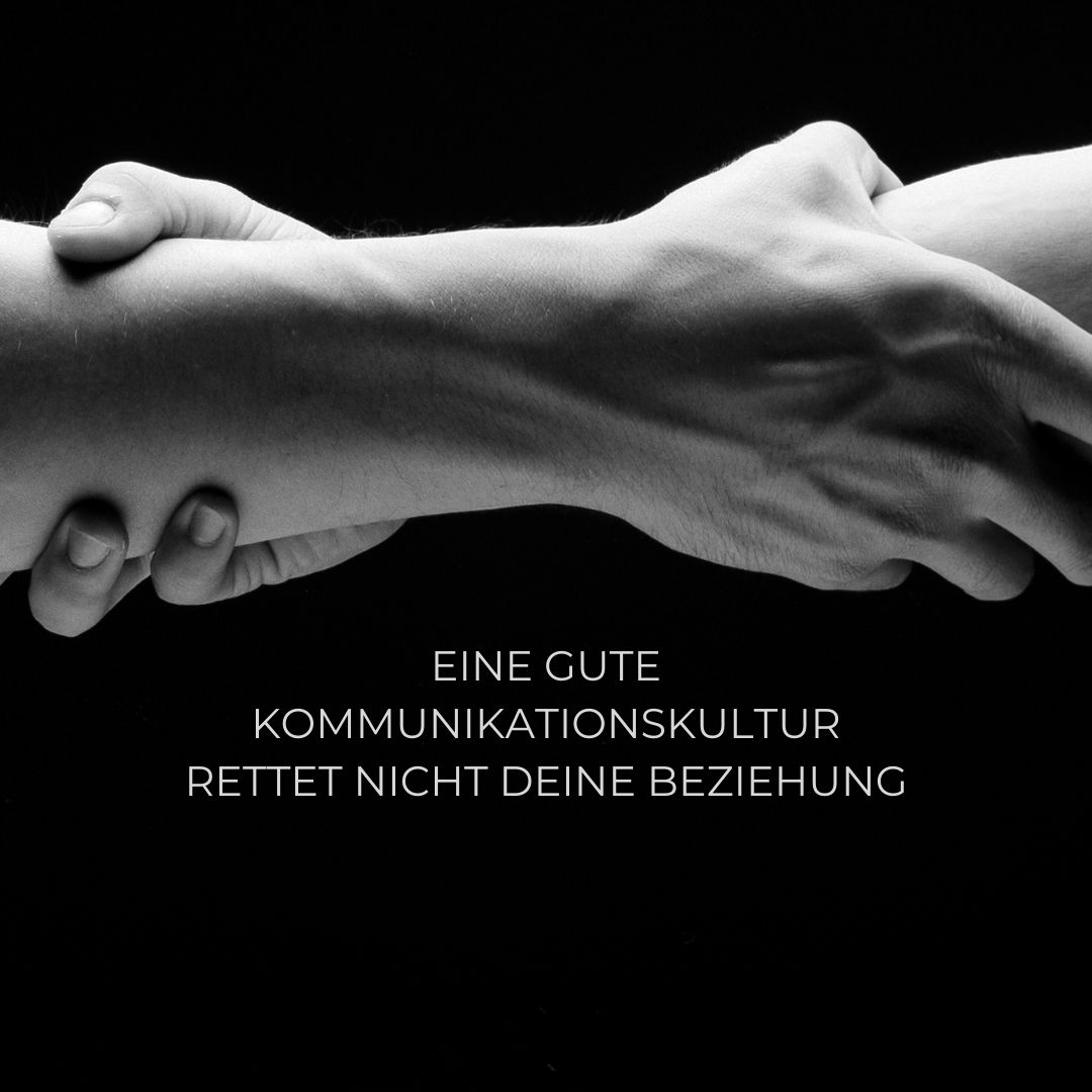 Eine gute Kommunikationskultur rettet nicht Deine Beziehung