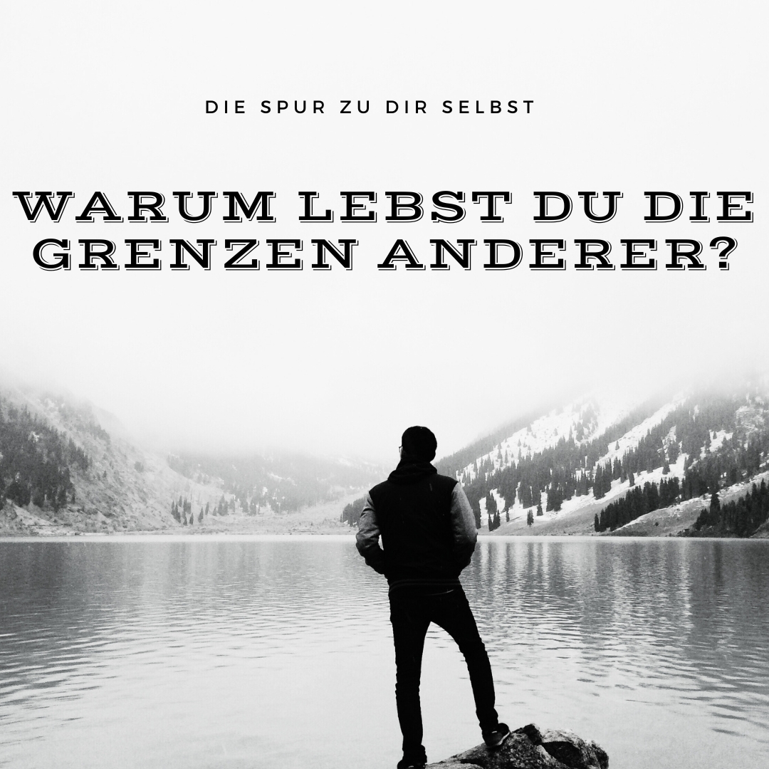Warum lebst du die Grenzen anderer?